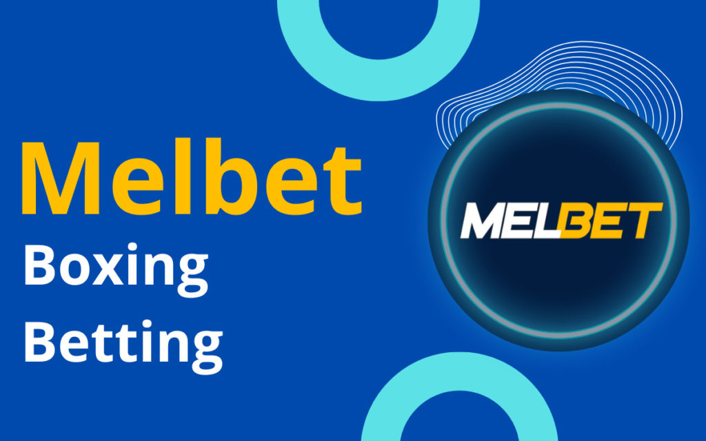 Melbet Boxing Betting: Matchups And Betting Tips