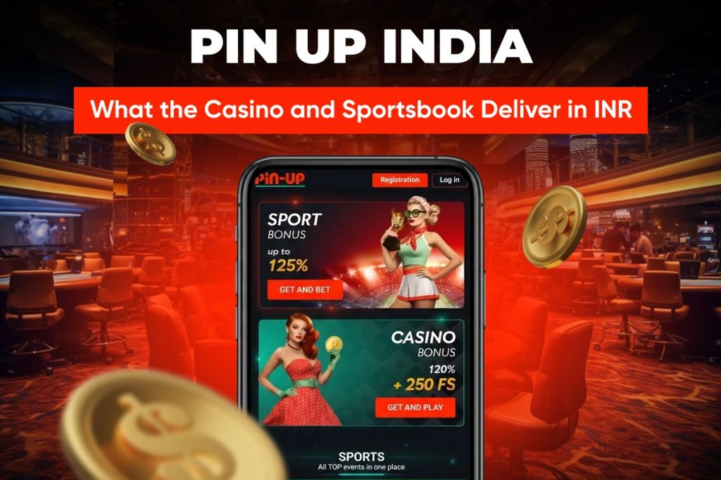 Pin Up India: What the Casino and Sportsbook Deliver in INR