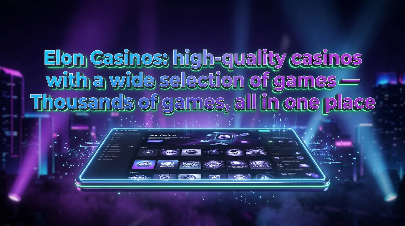 Elon Casinos: high-quality casinos with a wide selection of games — Thousands of games, all in one place